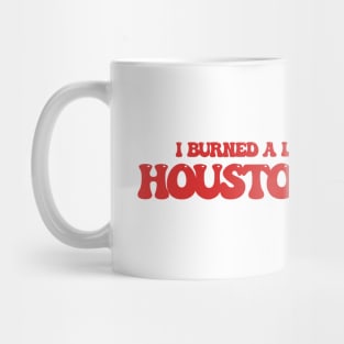 I burned a lot of bridges in Houston, Texas Mug